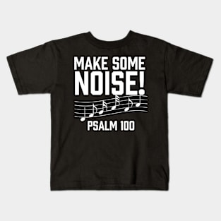 Make some Noise! Psalm 100, Christian, Praise Team, Band, Jesus Kids T-Shirt